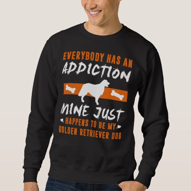 Jeder hat einen Suchtstoff, den ich gerade habe Sweatshirt (Vorderseite)
