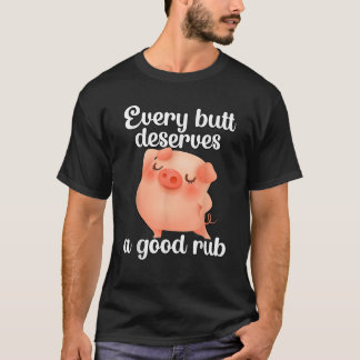 Jeder Hintern verdient eine gute Rübe T-Shirt