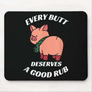 Jeder Hintern verdient einen guten Rub-Grill-Butch Mousepad