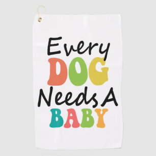 Jeder Hund braucht ein Baby Golfhandtuch