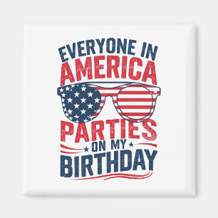 Jeder in Amerika feiert an meinem Geburtstag  Magnet