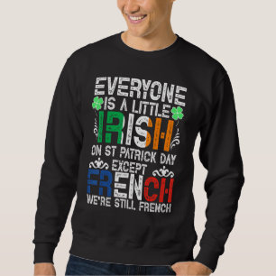 Jeder ist ein bisschen irisch am St. Patrick Day a Sweatshirt