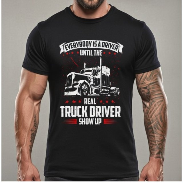 Jeder ist ein Fahrer, bis der richtige LKW-Fahrer  T-Shirt (Von Creator hochgeladen)