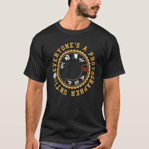 Jeder ist ein Fotograf bis zum manuellen Modus Fot T-Shirt