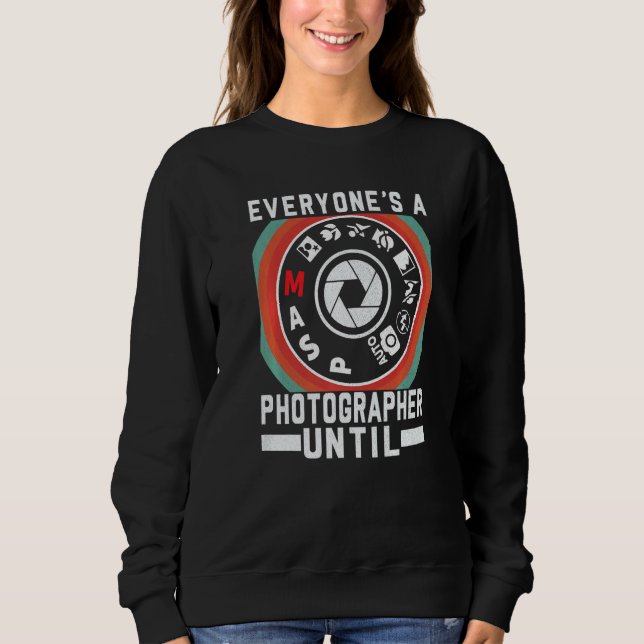 Jeder ist ein Fotograf bis zum manuellen Modus Pho Sweatshirt (Vorderseite)