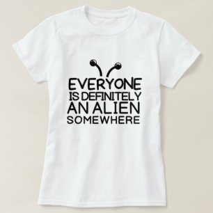 Jeder ist eine Alien irgendwo T - Shirt