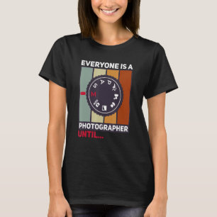 Jeder ist Fotograf, bis der manuelle Modus kam T-Shirt