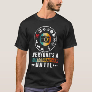 Jeder ist Fotograf bis zum manuellen Modus Foto T-Shirt