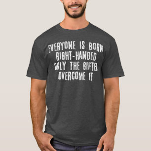 Jeder ist Geboren rechts und stolz Links Han. T-Shirt
