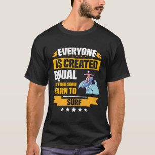 Jeder ist gleich geschaffen, aber dann lernen eini T-Shirt
