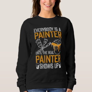 Jeder ist Maler bis zur echten Malershow Sweatshirt