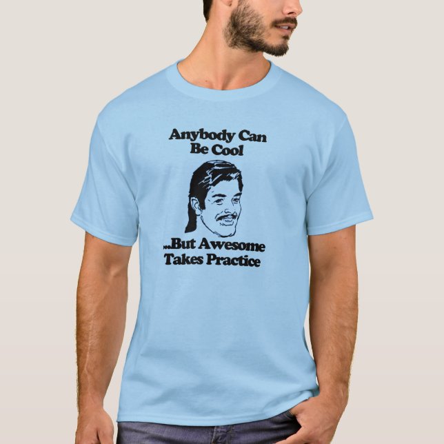 Jeder kann cool phantastisch sein nimmt Praxis T - T-Shirt (Vorderseite)