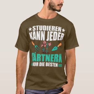 Jeder kann nur den besten Gärtner studieren T-Shirt