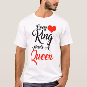 Jeder König braucht eine Königin T-Shirt