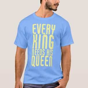 Jeder König braucht sein Ehepaar-Ehepaar. T-Shirt