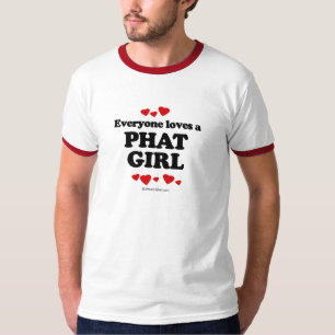 Jeder Lieben ein Phat Mädchen-T - Shirt