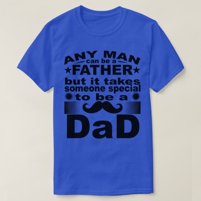 Jeder Mensch kann ein Vater sein, aber er braucht  T-Shirt (Design vorne)