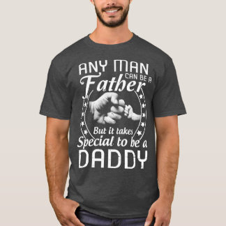 Jeder Mensch kann ein Vater sein, aber es braucht  T-Shirt