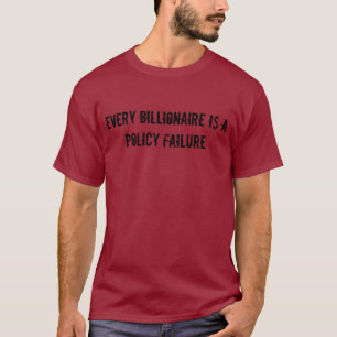 Jeder Milliardär ist ein Politik-Ausfall T-Shirt
