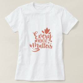 Jeder Moment ist wichtig Typografie T-Shirt