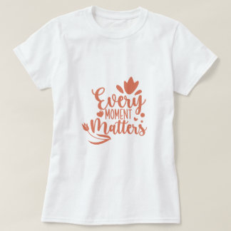 Jeder Moment ist wichtig Typografie T-Shirt