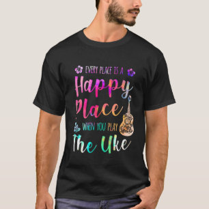 Jeder Ort ist ein glücklicher Ort Ukulele Player T-Shirt