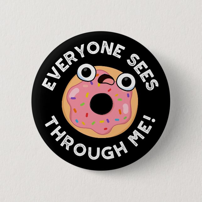 Jeder sieht durch mich Funny Donut Pun Dark BG Button (Vorderseite)