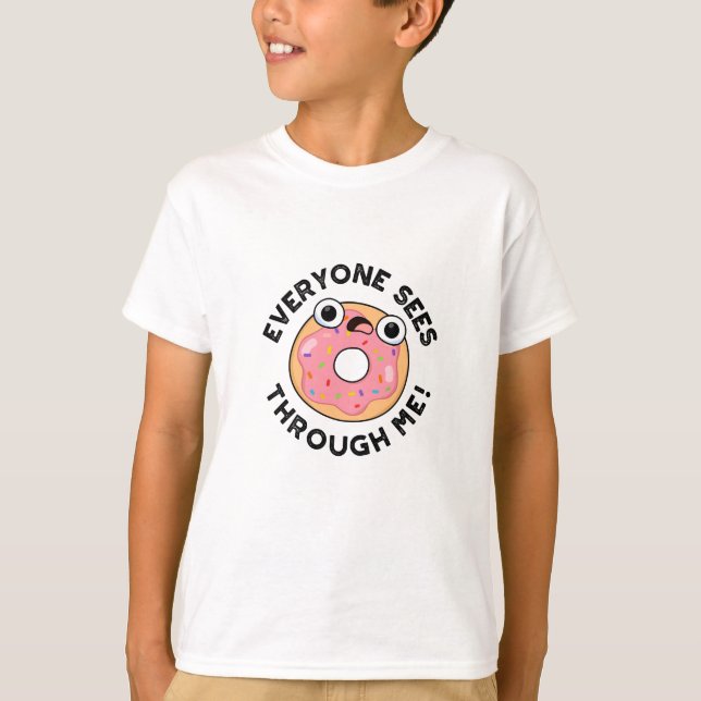 Jeder sieht durch mich Funny Donut Pun T-Shirt (Vorderseite)