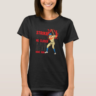 Jeder Strike Bringt Mich Näher An Den Nächsten Hom T-Shirt