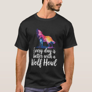 Jeder Tag ist besser mit einem Wolfheulen T-Shirt