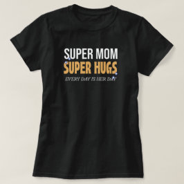 Jeder Tag ist der Tag der Mutter, umarme dich Mama T-Shirt