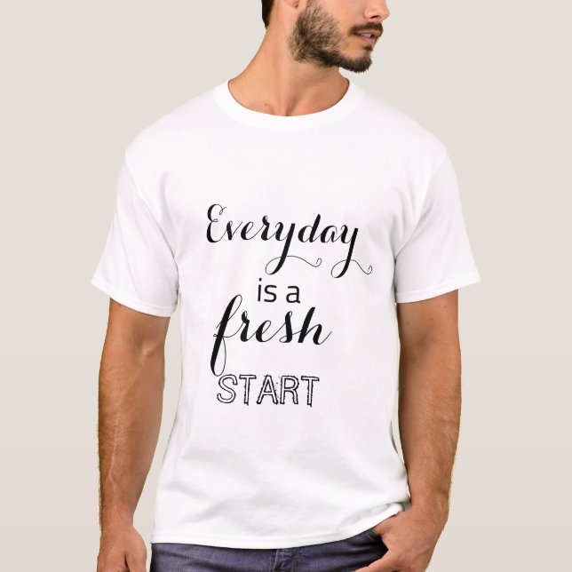 Jeder Tag ist ein Neubeginn T-Shirt (Vorderseite)