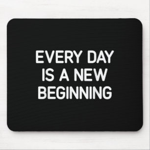 Jeder Tag ist ein neuer Anfang, Inspiration, Leben Mousepad