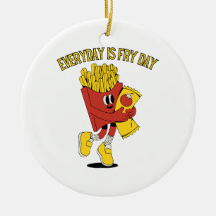 Jeder Tag Ist Frittier Tag Keramik Ornament