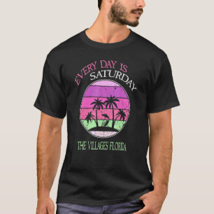 JEDER TAG IST SAMSTAG DIE VILLLAGES FLORIDA T-Shirt