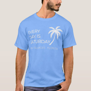 JEDER TAG IST SAMSTAG DIE VILLLAGES FLORIDA T-Shirt