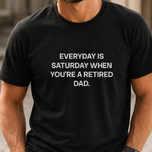Jeder Tag ist Samstag Ruhestand Papa Lustiges Lebe T-Shirt