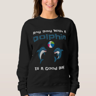 Jeder Tag mit einem Delfin ist ein guter Tag Süßer Sweatshirt