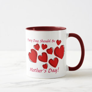 Jeder Tag sollte der Tag der Mutter sein Tasse