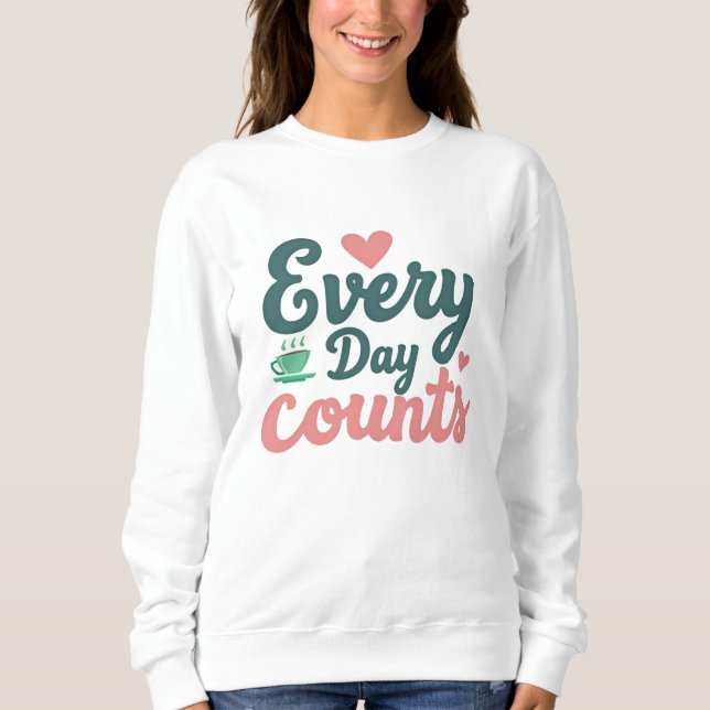 Jeder Tag zählt  Sweatshirt (Vorderseite)