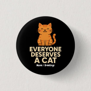 Jeder verdient eine Cat Niedlich Orange Tabby Cat Button