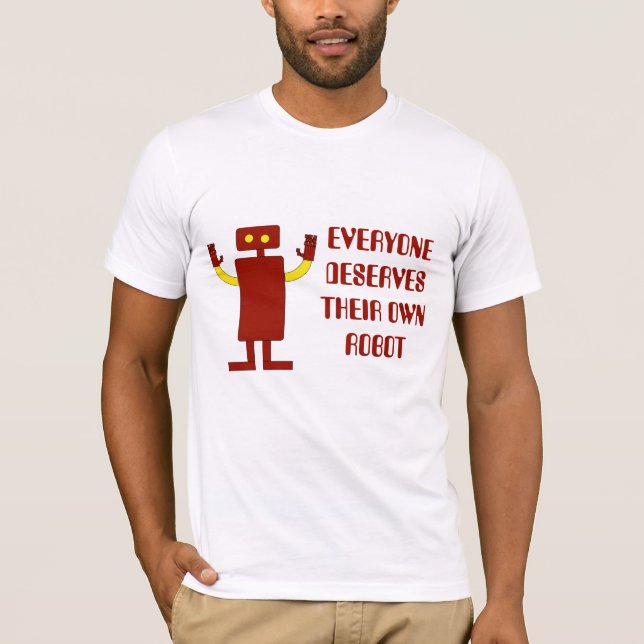 JEDER VERDIENT IHREN EIGENEN ROBOTER T-Shirt (Vorderseite)