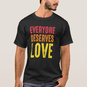 Jeder verdient Liebe Menschlichkeit Menschenrechts T-Shirt