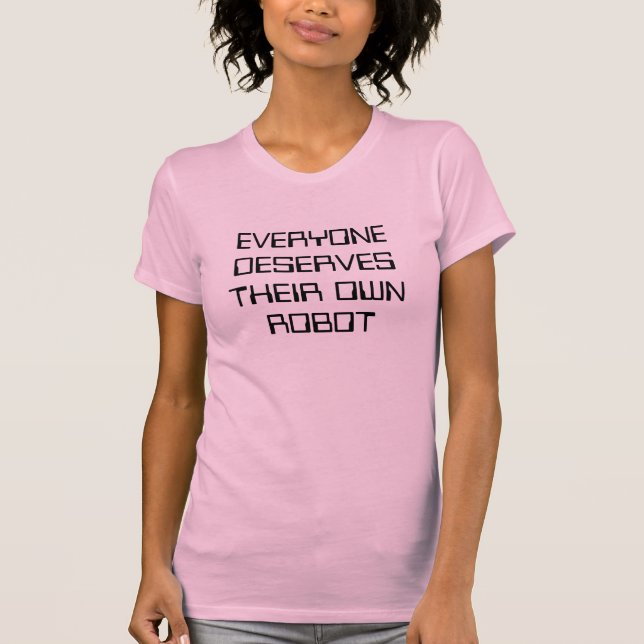 JEDER VERDIENT SEINEN EIGENEN ROBOTER T-Shirt (Vorderseite)
