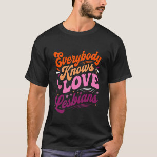 Jeder weiß, ich liebe Lesben LGBTQ Lesben Paar T-Shirt