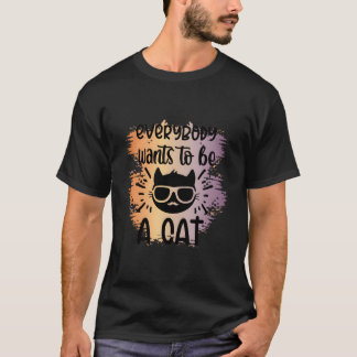 Jeder Will, ein Katze zu sein - Feline Lover Gesch T-Shirt