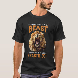 Jeder Will, eine Bestie zu sein, bis es Zeit ist,  T-Shirt