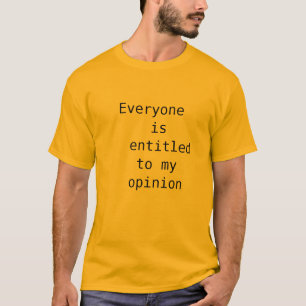 Jeder wird zu meiner Meinung betitelt T-Shirt