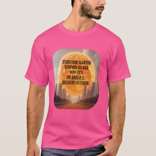 Jeder Wollte Sommer heiß Wetter Hitze Hitze T-Shirt