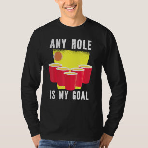 Jedes Loch ist mein Bierpong, der trinkt T-Shirt